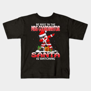 Be Nice To The Mds Coordinator Santa is Watching Kids T-Shirt